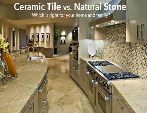 Ceramic Tile vs. Natural Stone… Which is right for your home and family?